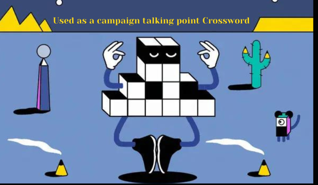 used as a Campaign Talking Point NYT Crossword