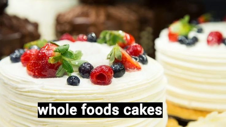 whole foods cakes