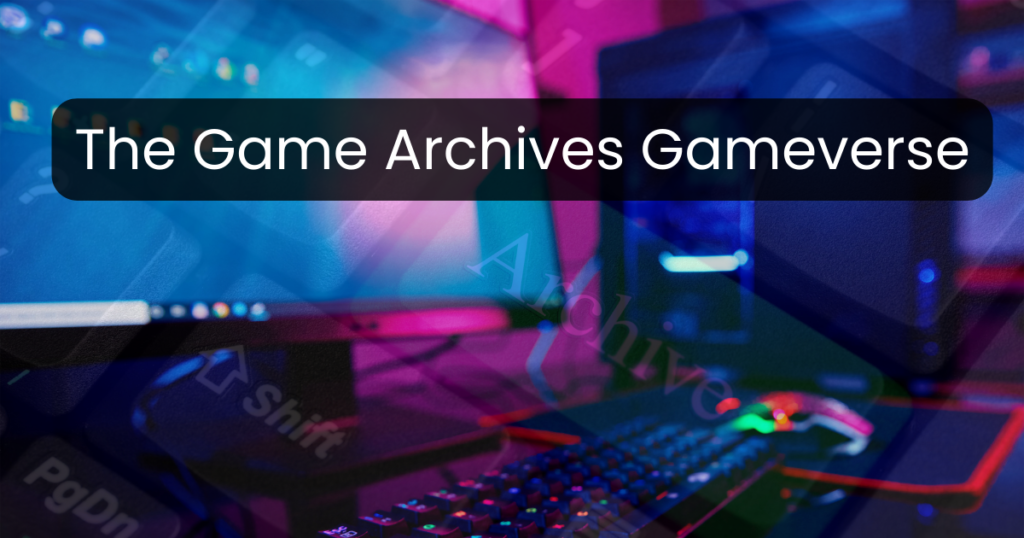 The Game Archives Gameverse: A New Era in Gaming Exploration