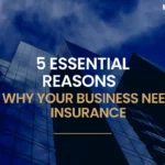5 Essential Reasons Why Your Business need Insurance