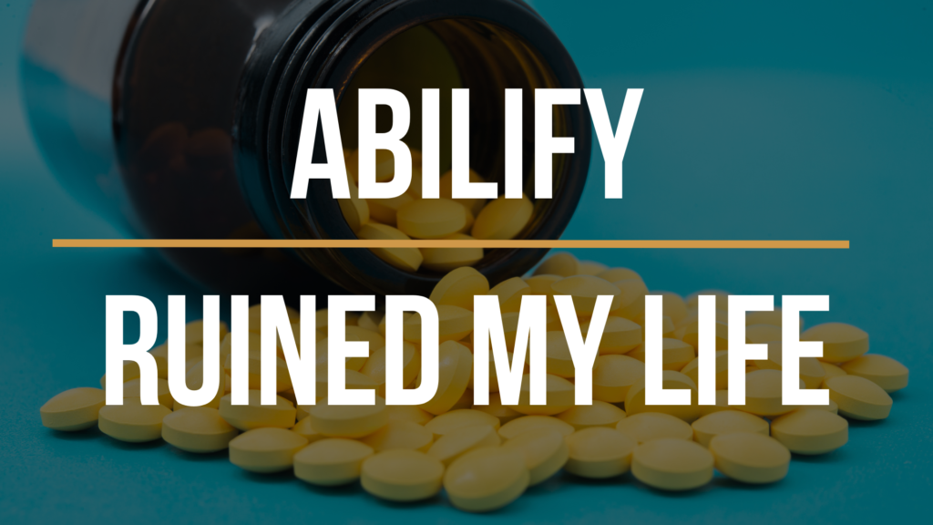 Abilify Ruined My Life