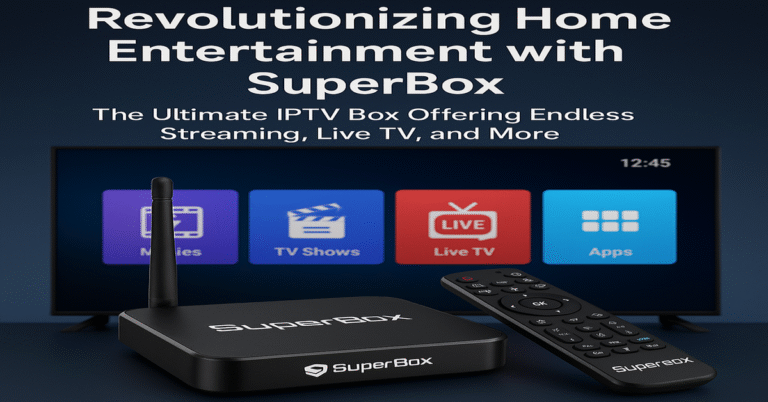 Revolutionizing Home Entertainment with SuperBox: The Ultimate IPTV Box ...